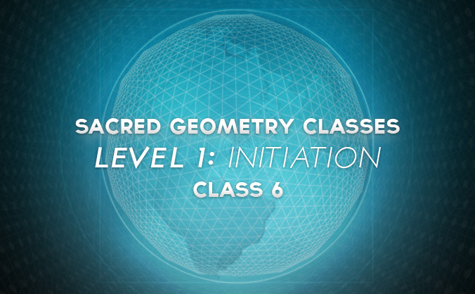 Sacred Geometry Classes Level 1 Class 6