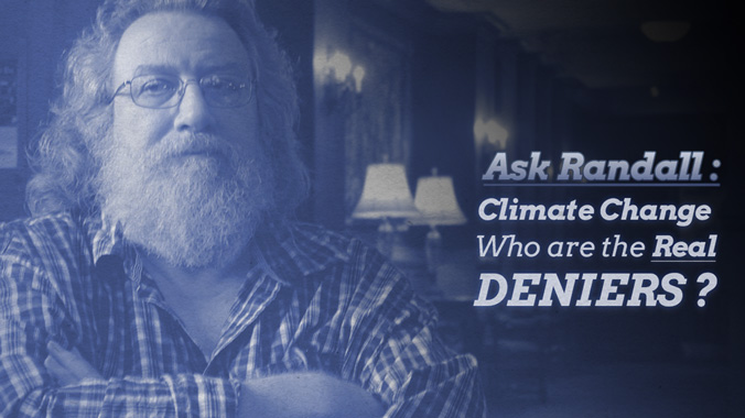 Ask Randall: Climate Change – Who Are The Real Deniers?